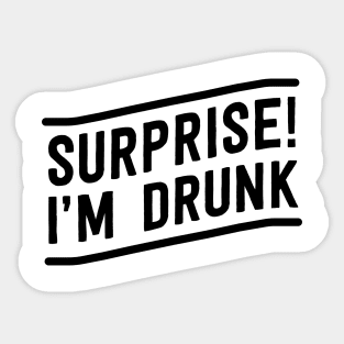 Surprise I am drunk Sticker